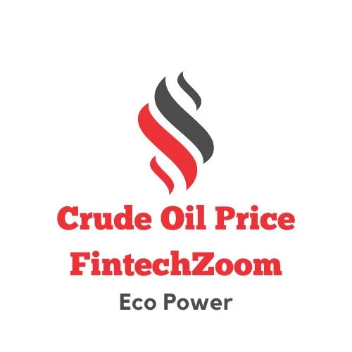 Crude Price Fintechzoom: Analysis and Forecast